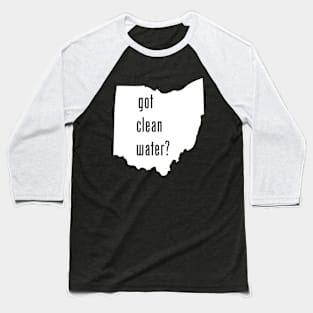 Ohio - Got Clean Water? Baseball T-Shirt
